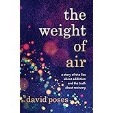 The Weight of Air: A Story of the Lies about Addiction and the Truth about Recovery