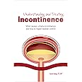Understanding and Treating Incontinence: What Causes Urinary Incontinence and How to Regain Bladder Control
