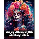 Dia de los Muertos Coloring Book: For Adults Unique and Relaxing A Coloring Journey through Day of the Dead with 50 Intricate Designs of Sugar Skull,Catrinas and more.