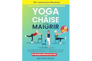 Yoga sur Chaise Pour Maigrir: Le Guide Définitif pour Améliorer la Posture, Flexibilité et Obtenir un Corps plus Jeune. Défi 
