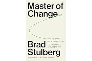 Master of Change: How to Excel When Everything Is Changing – Including You