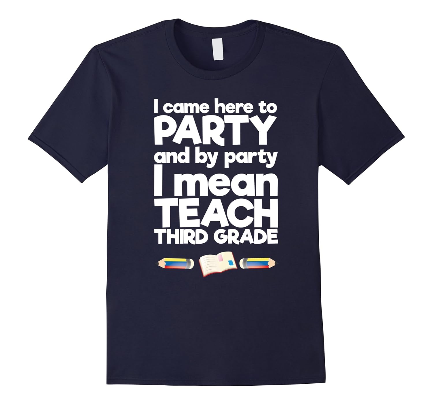 Came to Party By Party I Mean Teach Third Grade T-Shirt-ANZ