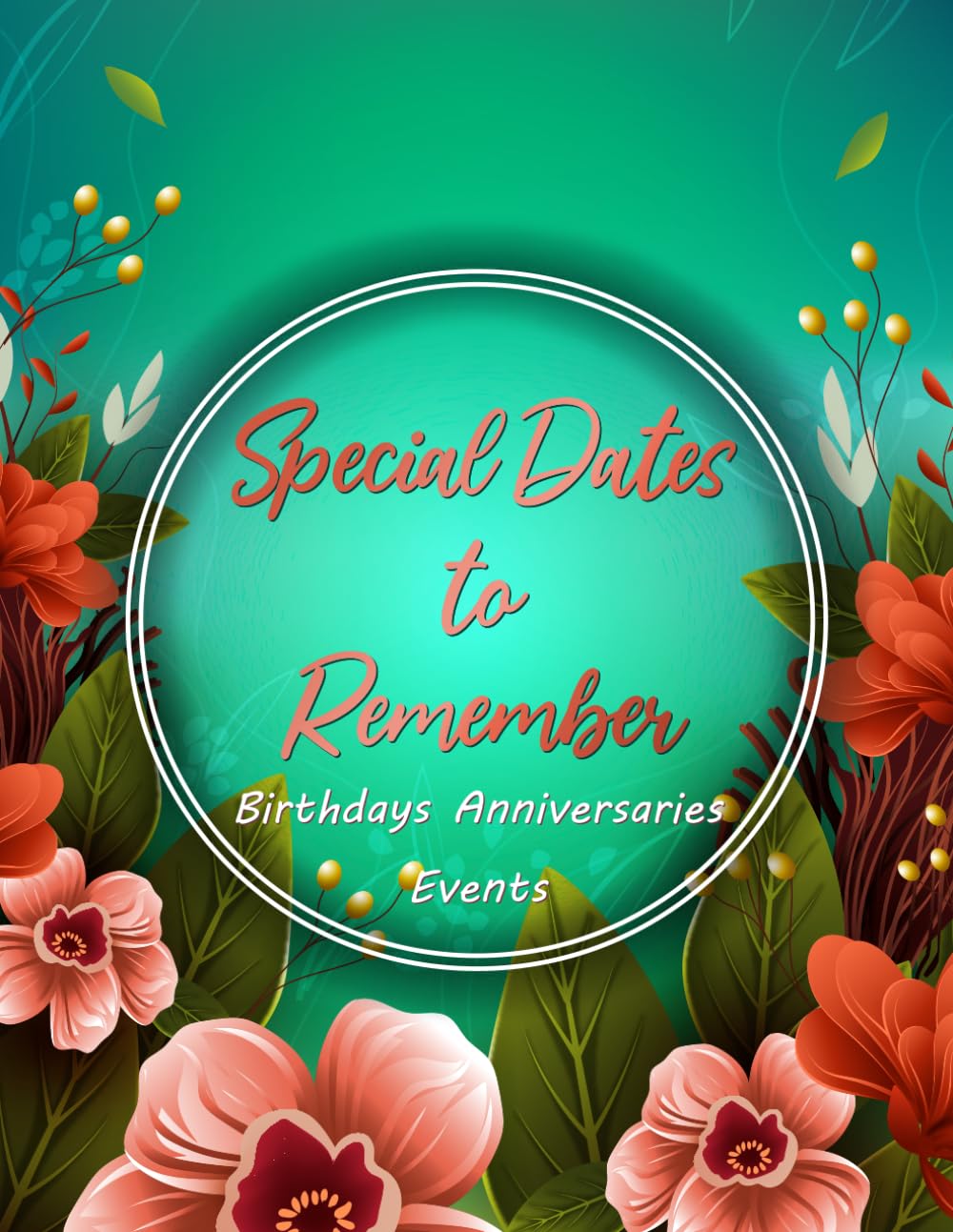 Special Dates To Remember Birthdays Anniversaries Events: Birthdays, Anniversaries, Events, Record All Your Important Dates or Events Easily, Full ... Book for Anniversaries, Birthdays and Events.
