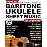 Super Easy Baritone Ukulele Sheet Music for Beginners: A Baritone Uke Book for Adults &amp; Kids&mdash;50 Popular Songs with TAB, Chord Charts, Strum Patterns + FREE Audio!