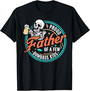Proud Father of A Few Dumbass Kids Skeleton Dad Father's Day T-Shirt