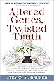 Altered Genes, Twisted Truth: How the Venture to Genetically Engineer Our Food Has Subverted Science, Corrupted Government, and Systematically Deceived the Public
