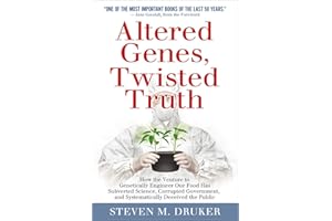 Altered Genes, Twisted Truth: How the Venture to Genetically Engineer Our Food Has Subverted Science, Corrupted Government, and Systematically Deceived the Public