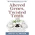 Altered Genes, Twisted Truth: How the Venture to Genetically Engineer Our Food Has Subverted Science, Corrupted Government, and Systematically Deceived the Public