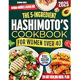 The 5-Ingredient Hashimoto’s Cookbook for Women Over 40: Simple, Delicious, Science-Backed Recipes to Reduce Inflammation, Shed Stubborn Fat & Finally Feel Like Yourself Again