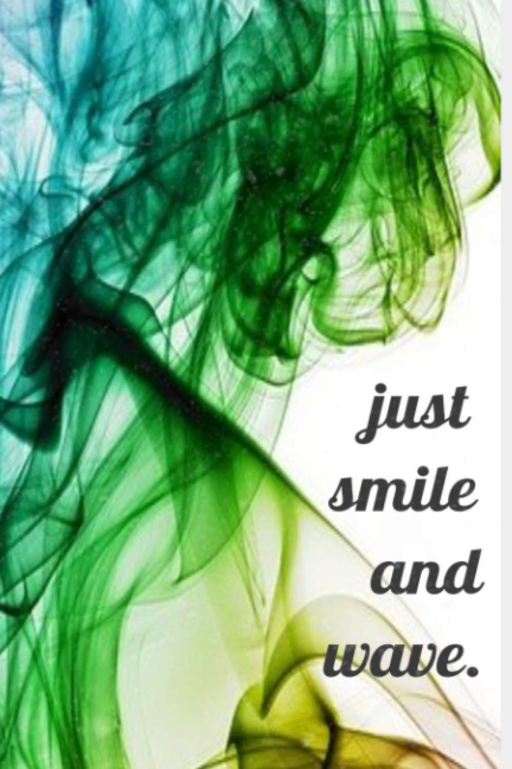 Just Smile and Wave Notebook, Diary, Journal. College-Ruled Notebook 6" x 9", 120 Pages, Cool Colors.: College ruled Notebook.