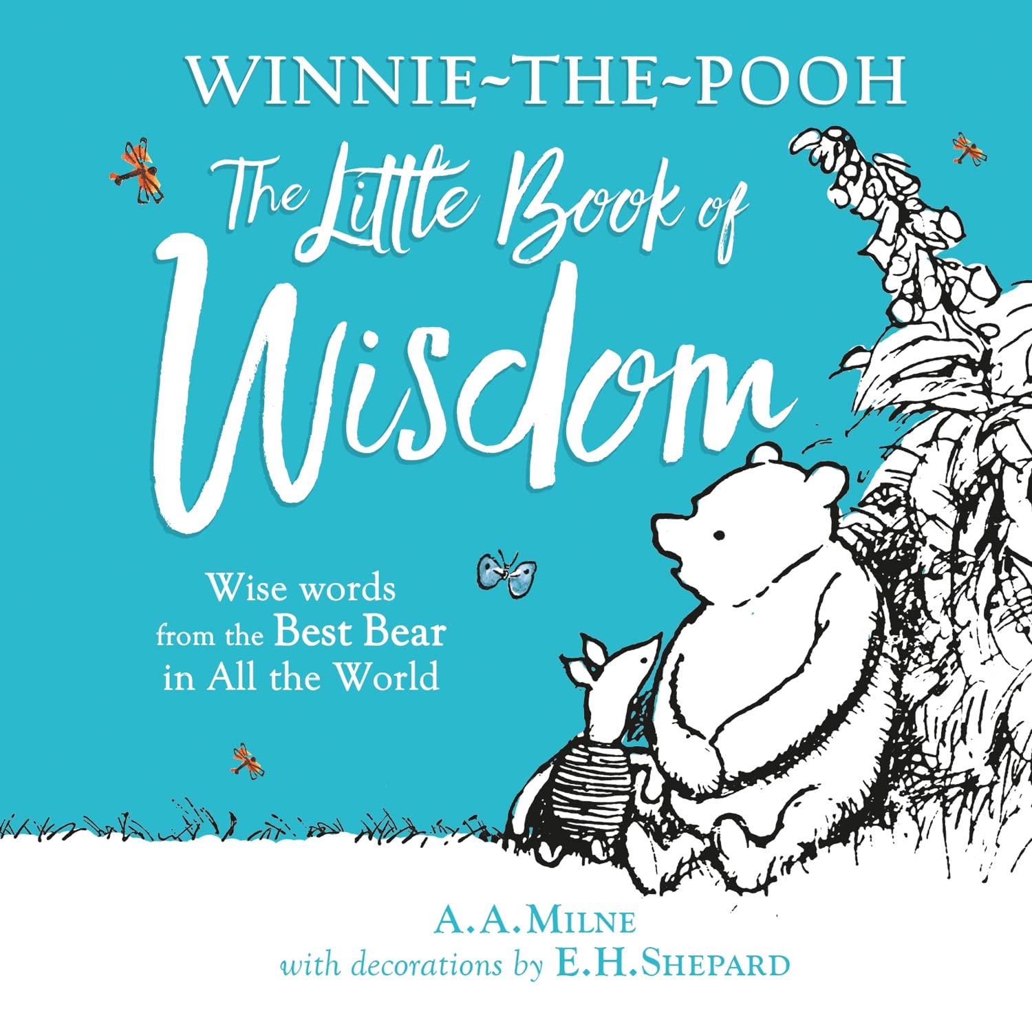 Winnie-the-Pooh's Little Book Of Wisdom: Illustrated gift book featuring E.H.Shepard’s original pictures and wise quotes from A.A.Milne