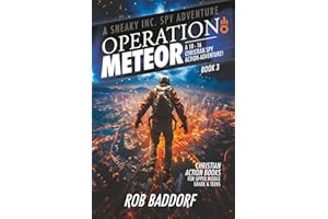 Operation Meteor: A 10 - 16 Christian Spy Action-Adventure!: Christian Action Books for Upper Middle Grade & Teens (A Sneaky Inc. Spy Adventure)