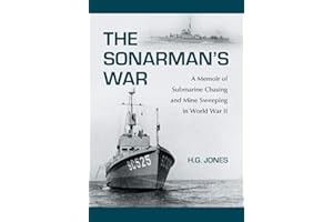 The Sonarman's War: A Memoir of Submarine Chasing and Mine Sweeping in World War II