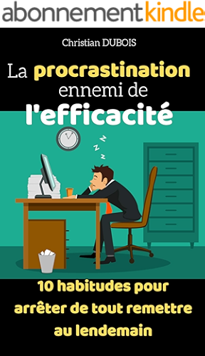 Download La procrastination ennemi de l'efficacité: 10 habitudes pour arrêter de tout remettre au lendemain PDF