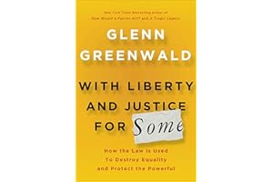 With Liberty and Justice for Some: How the Law is Used To Destroy Equality and Protect the Powerful