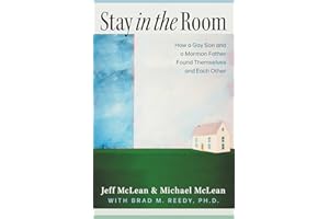 Stay in the Room: How a Gay Son and a Mormon Father Found Themselves and Each Other