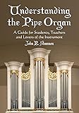 Understanding the Pipe Organ: A Guide for