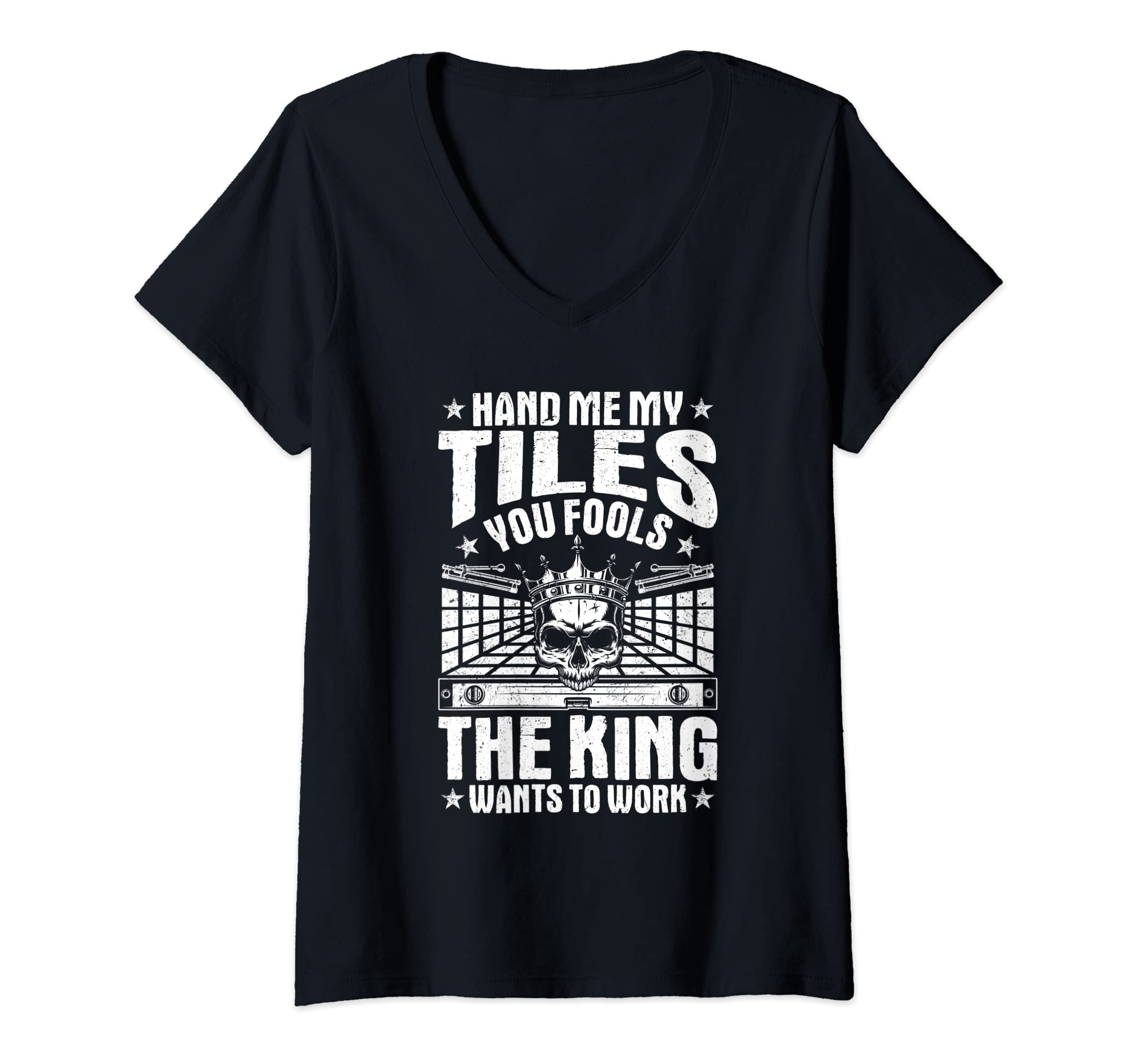 Womens Tile Man The King Wants To Work Tile Setter Floor Tiler V-Neck T-Shirt