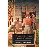 Human Action: A Treatise on Economics