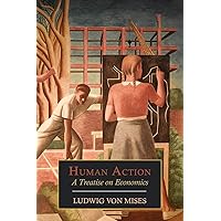 Human Action: A Treatise on Economics