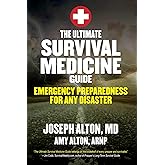 The Ultimate Survival Medicine Guide: Emergency Preparedness for ANY Disaster