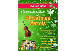 The Bubbly Bass Book of Christmas Carols: 40 Traditional Christmas Carols arranged especially for Double Bass (Double Bass Music for Improvers and Refreshers)