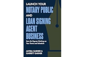 Launch Your Notary Public and Loan Signing Agent Business: Earn Six Figures Working on Your Terms and Schedule