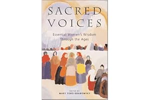 Sacred Voices: Essential Women's Wisdom Through the Ages – Mystical Encounters with the Divine from 173 Sages Across Five Mil