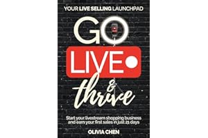 Go LIVE & Thrive - Your Live Selling Launchpad: Start your livestream shopping business and earn your first sales in just 21 days
