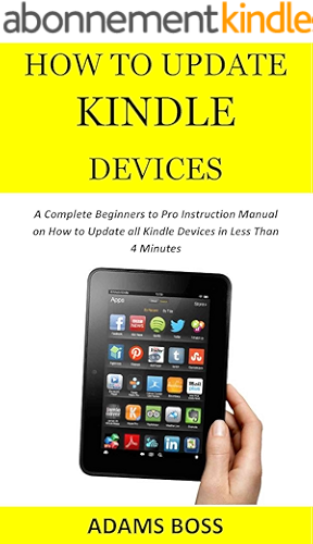 Download HOW TO UPDATE KINDLE  DEVICES: A Complete Beginners to Pro Instruction Manual on How to Update all Kindle Devices in Less Than 4 Minutes (English Edition) PDF
