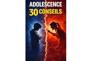 ADOLESCENCE 30 conseils pour traverser cette étape sans conflits: Le guide parental bienveillant pour apaiser la crise d’adol