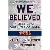 We Believed: A Lifetime of Auburn Football: Volume 1: 1975-1998