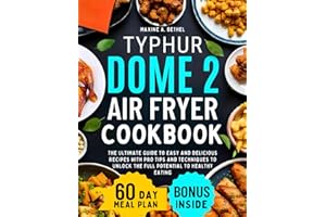 Typhur Dome 2 Air Fryer Cookbook: The Ultimate Guide to Easy and Delicious Recipes with Pro Tips and Techniques to Unlock the Full Potential to Healthy Eating