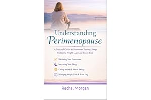 Understanding Perimenopause: A Natural Guide to Hormones, Anxiety, Sleep Problems, Weight Gain and Brain Fog
