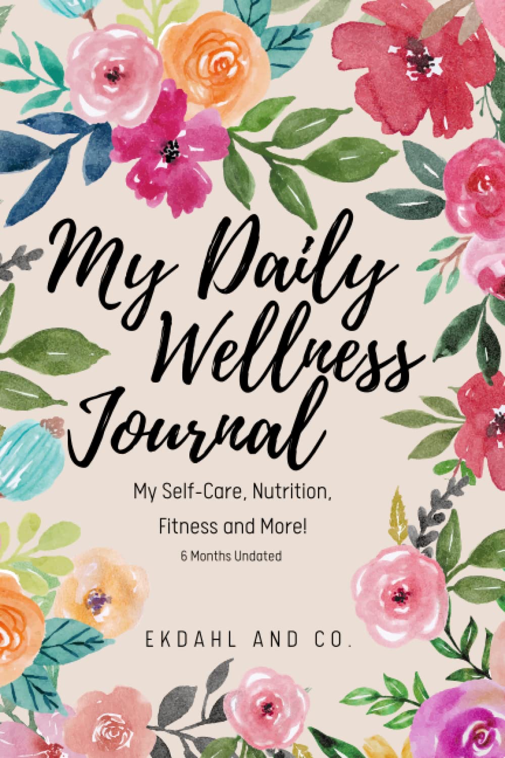 My Daily Wellness Journal: My Self-Care, Nutrition, Fitness & More!