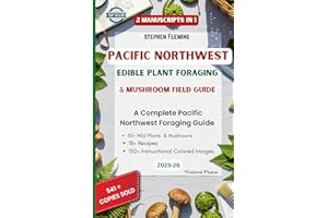 Pacific Northwest Edible Plant Foraging & Mushroom Field Guide: A Complete Pacific Northwest Foraging Guide with 50+ Wild Pla
