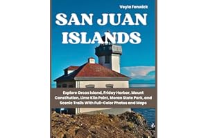 SAN JUAN ISLANDS: Explore Orcas Island, Friday Harbor, Mount Constitution, Lime Kiln Point, Moran State Park, and Scenic Trails With Full-Color Photos and Maps