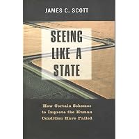 Seeing like a State: How Certain Schemes to Improve the Human Condition Have Failed