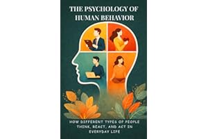 The Psychology of Human Behavior: How Different Types of People Think, React, and Act in Everyday Life