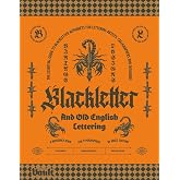 Blackletter and Old English Lettering Reference Book: The Essential Guide to blackletter Alphabets for Lettering Artists, Calligraphers and Designers ... and Calligraphy Series by Vault Editions)