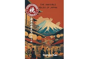 The Invisible Rules of Japan: Japan's Ultimate Guide to Hidden Social Rules & Etiquette, Cultural Secrets, Traveler Survival 
