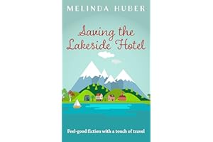 Saving the Lakeside Hotel: feel-good fiction with a touch of travel (Escape to Switzerland Book 1)