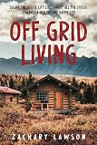 Off-Grid Living: Escape the Hectic City Life, Forget All the Stress, Towards a Healthy and Happy Life. A Practical Guide to Being Self-Sufficient: From Building Your Own Shelter to Getting Food