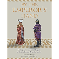 By the Emperor's Hand: Military Dress and Court Regalia in the Later Romano-Byzantine Empire book cover By the Emperor's Hand: Military Dress and Court Regalia in the Later Romano-Byzantine Empire book cover