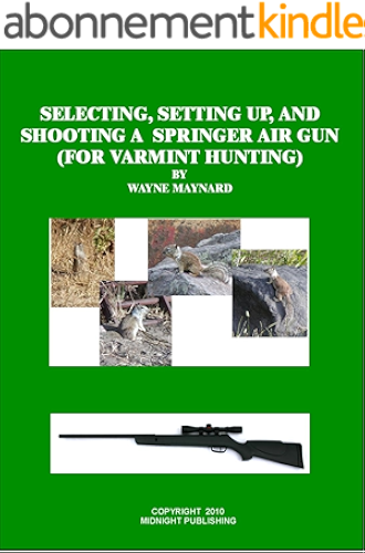 Download Selecting, Setting Up and Shooting a Springer Air Gun (For Varmint Hunting) (English Edition) PDF