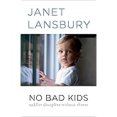 No Bad Kids: Toddler Discipline Without Shame