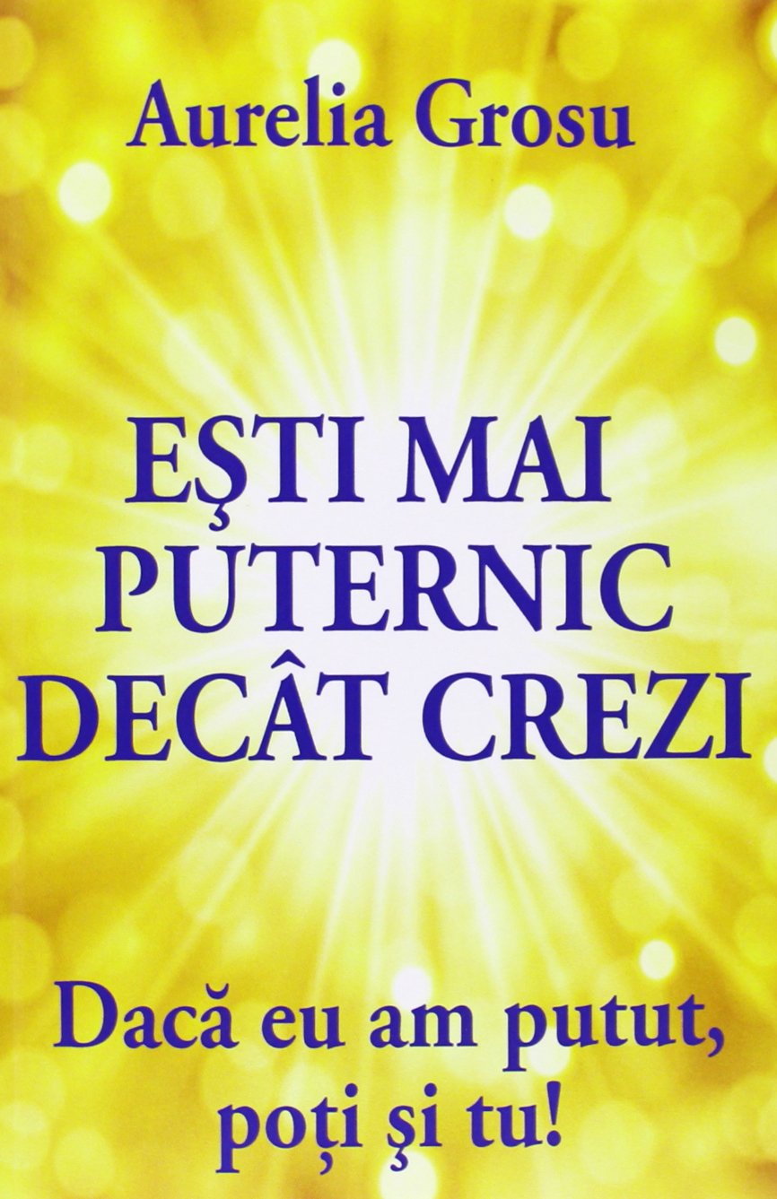Esti mai puternic decat crezi: Daca eu am putut, poti si tu!