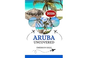 Aruba Uncovered 2026: A Local’s Take on the Food, Sights, Hidden Gems and Practical Tips Every Traveler Needs