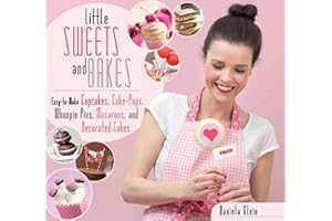 Little Sweets and Bakes: Easy-to-Make Cupcakes, Cake Pops, Whoopie Pies, Macarons, and Decorated Cookies