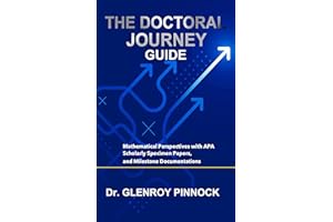 The Doctoral Journey Guide: Mathematical Perspectives with APA Scholarly Specimen Papers, and Milestone Documentations